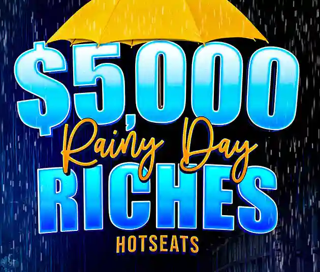 $5,000 Rainy Day Riches Hotseats